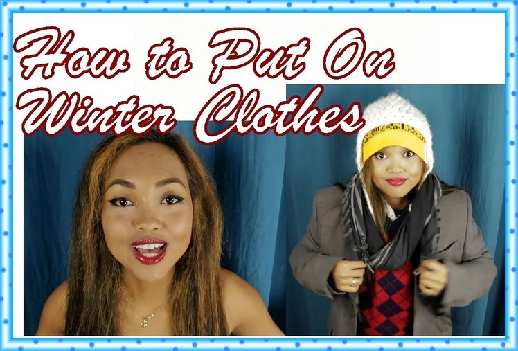 HOW TO PUT ON WINTER CLOTHES