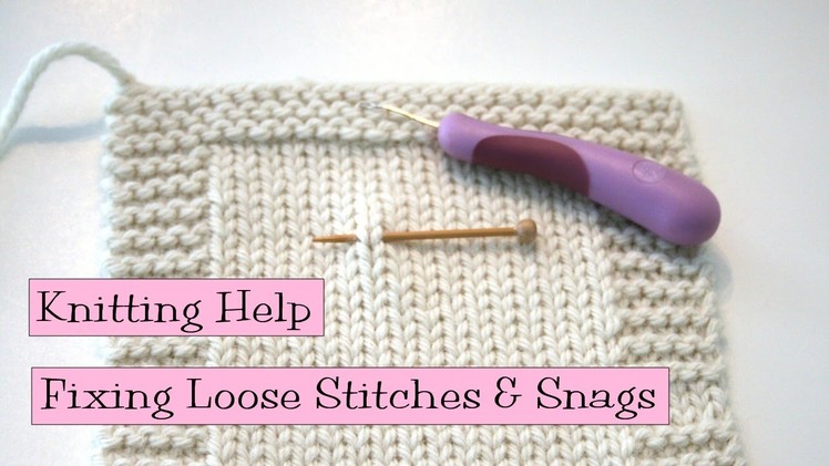 Knitting Help - Fixing Loose Stiches and Snags