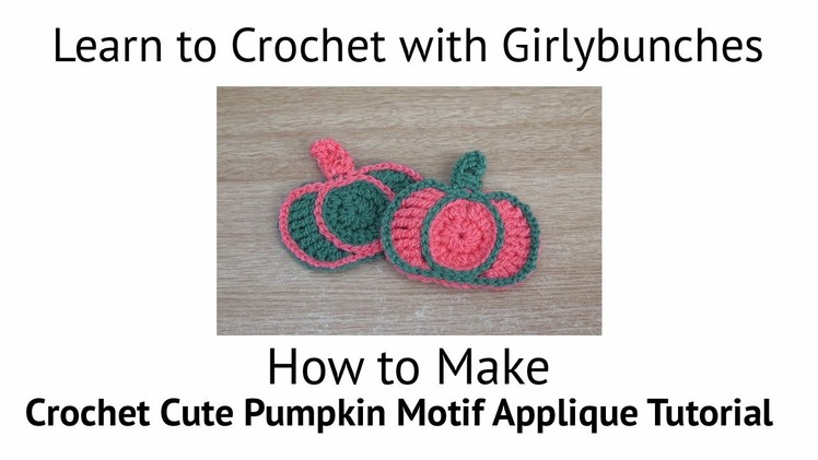 Learn to Crochet with Girlybunches - Cute Pumpkin Motif Appliqué - Tutorial