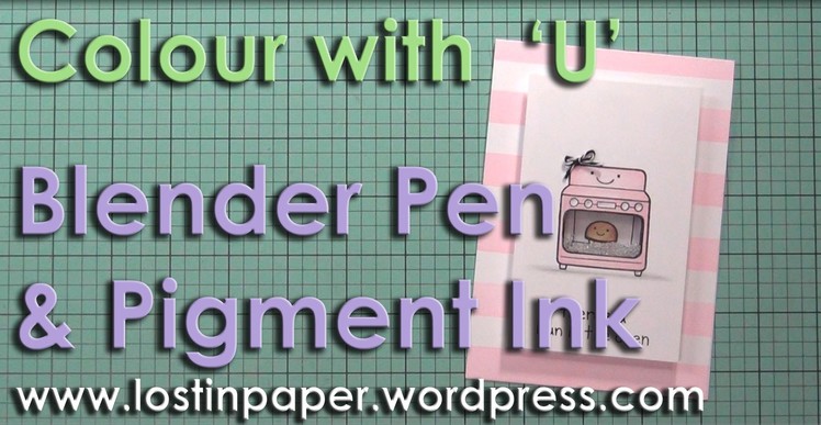 Colour with 'U' - Blender Pen v's Pigment Ink!