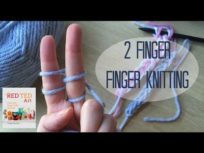 2 Finger Finger Knitting How To