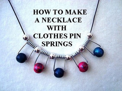 DIY NECKLACE WITH CLOTHES-PIN SPRINGS, Jewelry Making, repurpose, recycle, reuse,