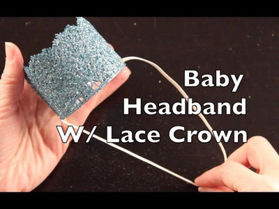 DIY Tutorial On How To Make A Baby Headband With A Lace Crown