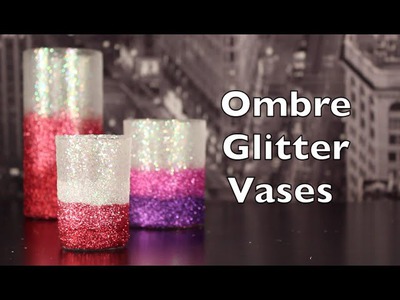 DIY Tutorial On How To Make Home Decor Ombre Glitter Vases