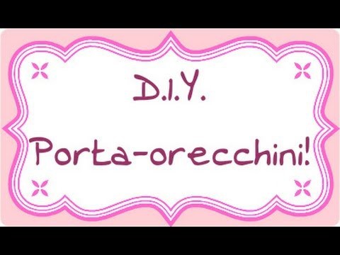 Diy: tutorial piccolo portaorecchini