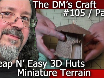 How to Craft HUT Terrain for Table Top Games (The DM's Craft #105 Part1)