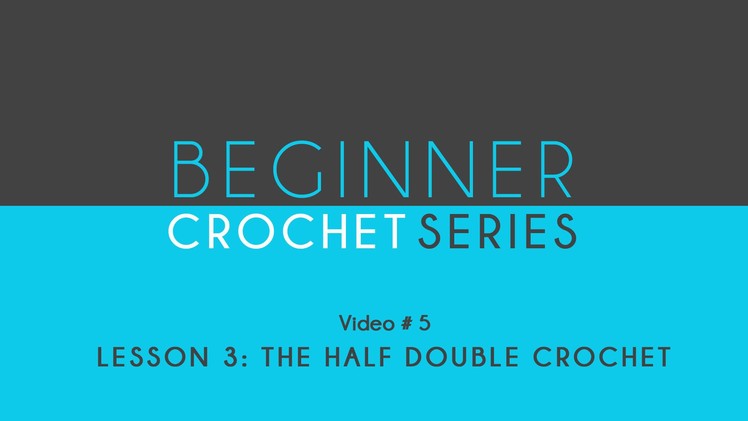 How To Crochet: Beginner Crochet Series Lesson 3: The Half Double Crochet