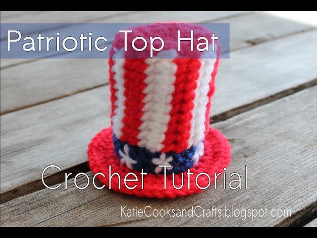 HOW TO CROCHET: Patriotic Top Hat Tutorial
