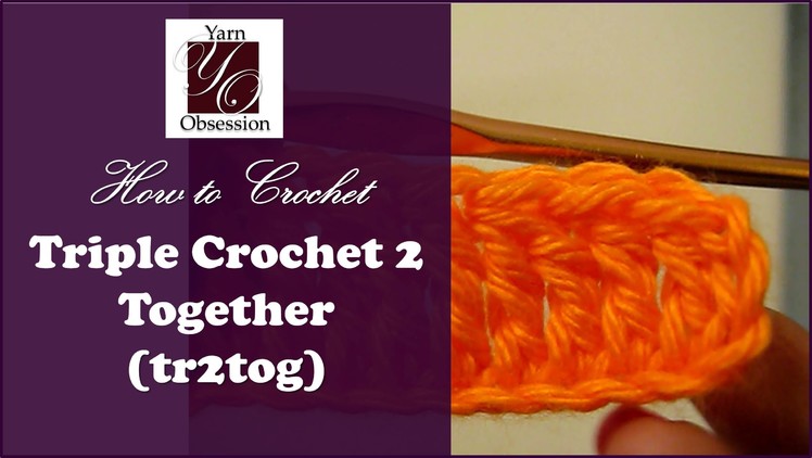 How to Crochet: Triple Crochet 2 Together (tr2tog)