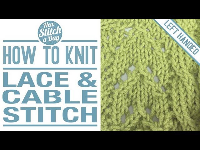 How to Knit the Lace and Cable Stitch (English Style, Left Handed)