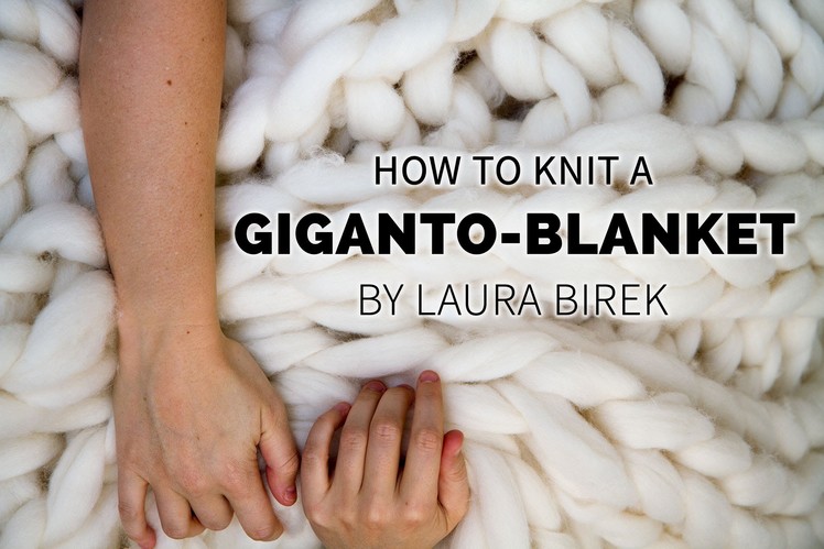 How to knit the original GIGANTO-BLANKET