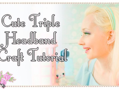 How To Make A Cute Triple Headband - Craft Tutorial - Violet LeBeaux