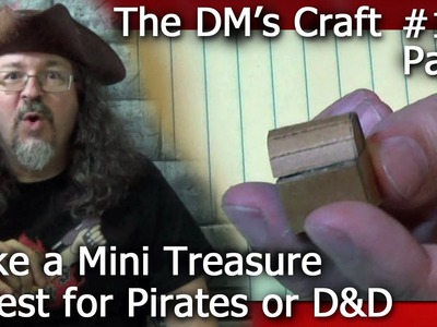Make a MINI TREASURE CHEST for Pirates or D&D (The DM's Craft #111. Part 1)