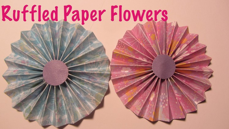 Ruffled Scrapbook Paper Flowers Craft Tutorial