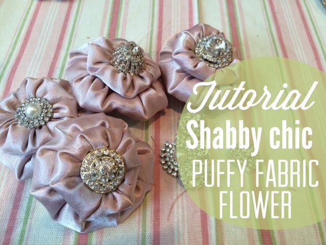 Tutorial DIY - Shabby Chic Puffy Fabric Flowers
