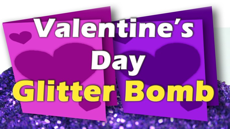 Valentine's Day. Birthday: How To Make A Glitter Bomb Tutorial