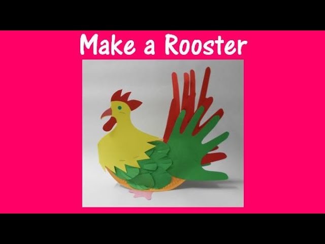 Arts and Crafts: How to make a Rooster.