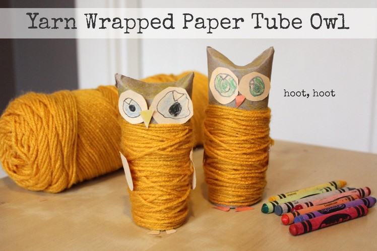 How to Make a Yarn Wrapped Paper Tube Owl
