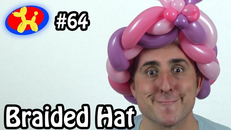 Braided Hat - Balloon Animal Lessons #64