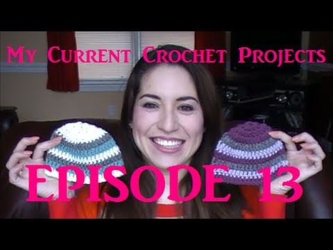 My Current Crochet Projects - Episode 13