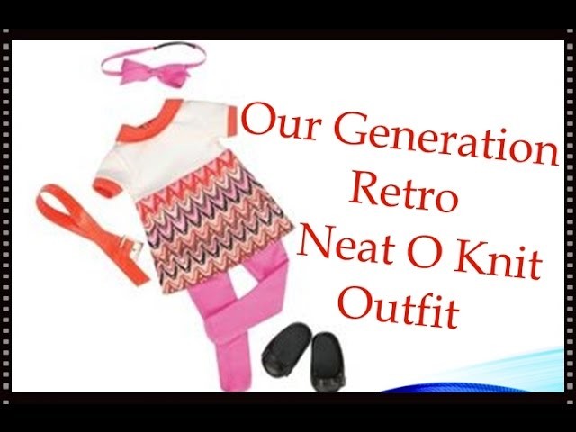 Opening & Review Our Generation Retro Outfit  NeatO Knit for My American Girl doll