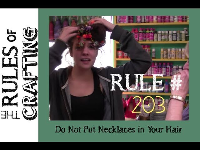 The Rules of Crafting - #203 - Do not put necklaces in your hair