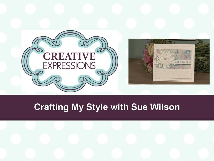 Craft Dies by Sue Wilson -- Tutorial Video -  Let it Snow for Creative Expressions