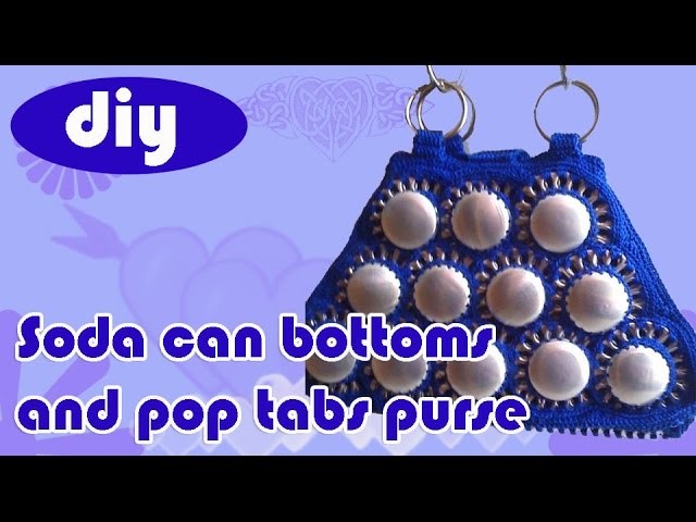 DIY: Recycle Project: Crochet a handbag with soda can bottoms and pop tabs Part 1