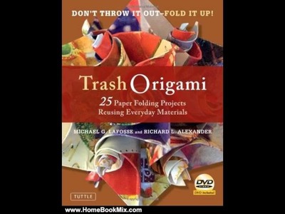 Home Book Review: Trash Origami: 25 Paper Folding Projects Reusing Everyday Materials by Michael . 