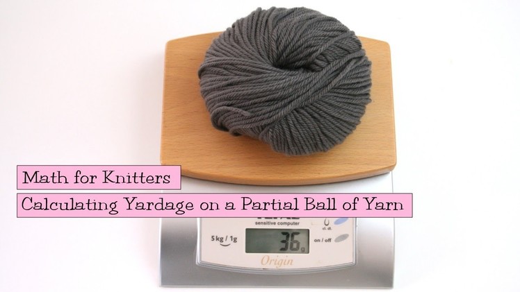 Math for Knitters - Calculating Yardage on a Partial Ball of Yarn