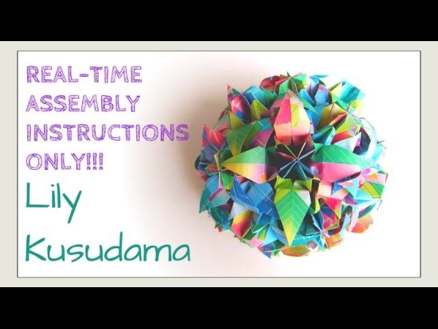 ** REAL-TIME ASSEMBLY ONLY ** Lily Kusudama - How to Fold an Origami Lily Ball