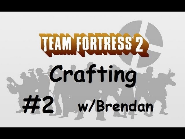 Team Fortress 2 Crafting - Episode 2 [Baby Face Blaster] w. Brendan