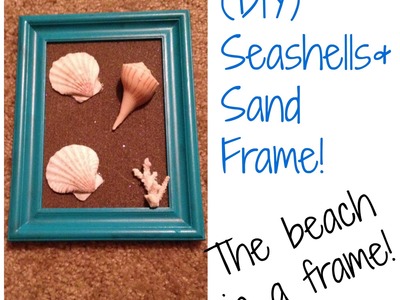 Artistic Friday (DIY) Seashell & Sand Frame Art!