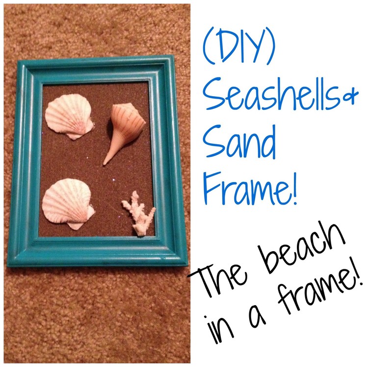 Artistic Friday (DIY) Seashell & Sand Frame Art!