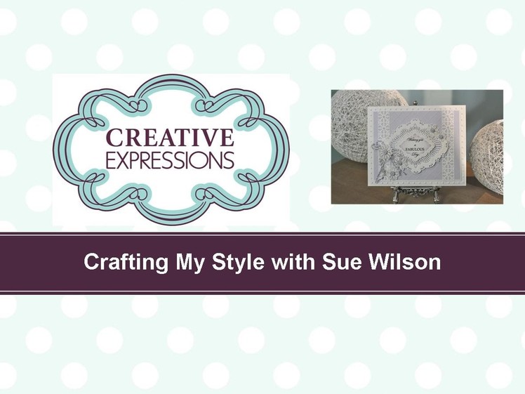Craft Dies by Sue Wilson -- Tutorial Video; Fabulous Day for Creative Expressions