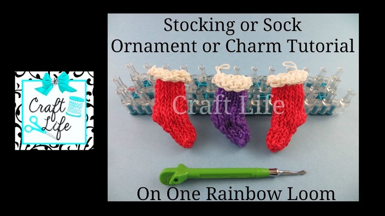 Craft Life Stocking or Sock Ornament or Charm Tutorial for Christmas on a Rainbow Loom