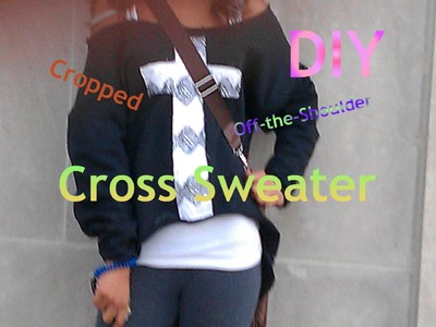 DIY| Cross Sweater (Cropped & Off-Shoulder)
