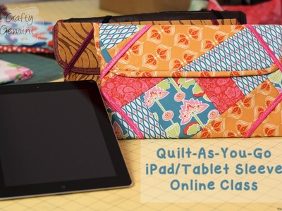 Quilt-As-You-Go Patchwork iPad.Tablet Sleeve- NEW Online Class!