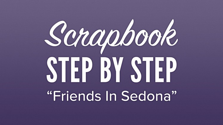 Scrapbook Step By Step  Friends In Sedona