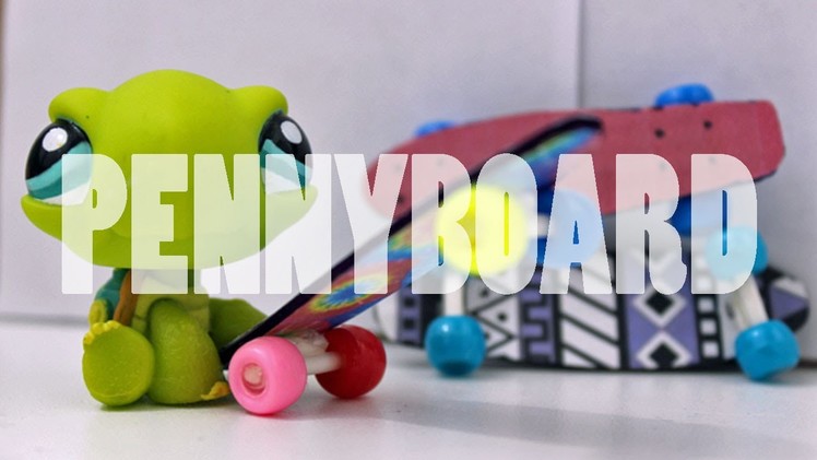 DIY Accessories: How To Make A LPS Penny Board