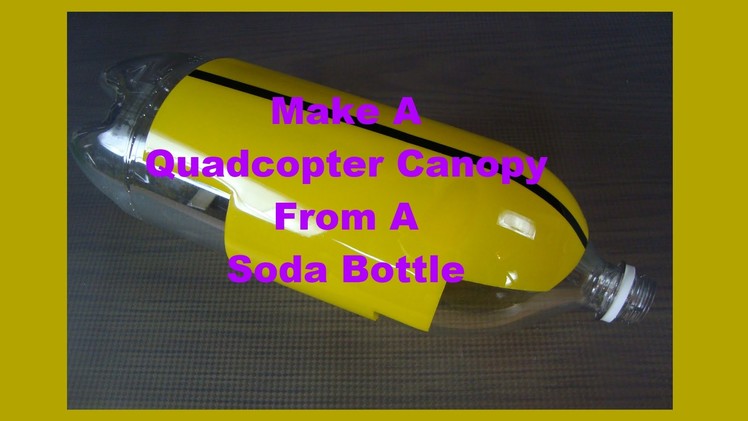 DIY Quadcopter Canopy From a Soda Bottle