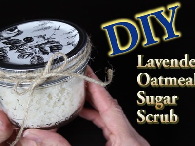 DIY Sugar Scrub with Lavender and Oatmeal
