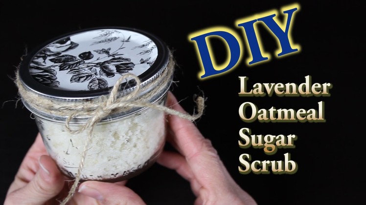 DIY Sugar Scrub with Lavender and Oatmeal