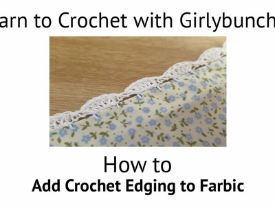 Learn to Crochet with Girlybunches - How to add Crochet Edging to Fabric