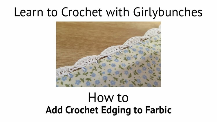 Learn to Crochet with Girlybunches - How to add Crochet Edging to Fabric