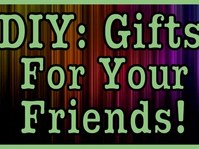 DIY: Gifts For Your GirlFriends! + GoodyBags