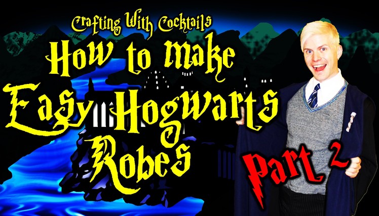 DIY Harry Potter Robes PART 2 - Crafting With Cocktails (3.13)
