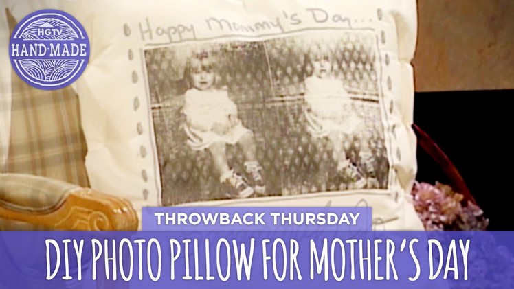 DIY Photo Pillow for Mother's Day - Throwback Thursday - HGTV Handmade