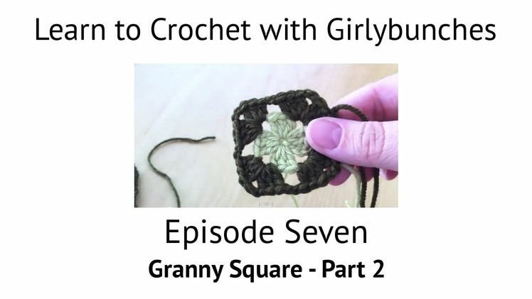 Learn to Crochet with Girlybunches Episode 7 - Granny Square Part 2