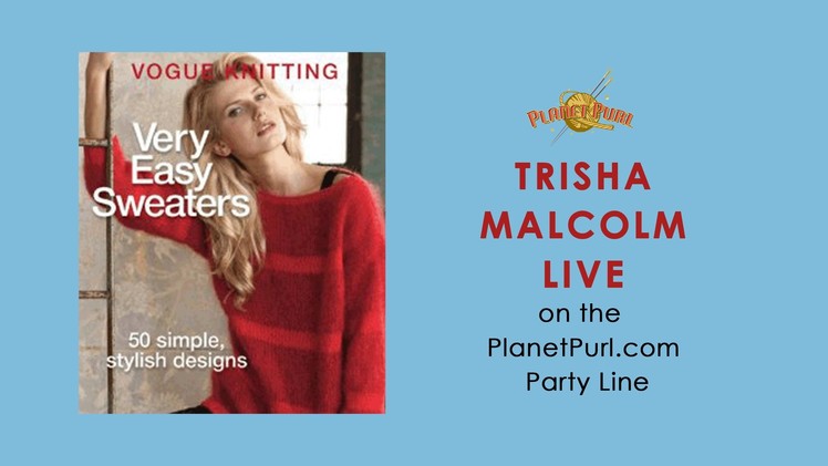 "Very Easy Sweaters" with Trisha Malcolm LIVE on the Party Line 10-24-13